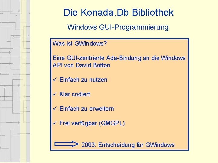 Die Konada. Db Bibliothek Windows GUI-Programmierung Was ist GWindows? Eine GUI-zentrierte Ada-Bindung an die