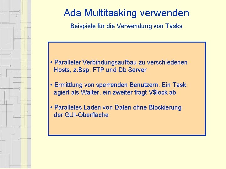 Ada Multitasking verwenden Beispiele für die Verwendung von Tasks • Paralleler Verbindungsaufbau zu verschiedenen