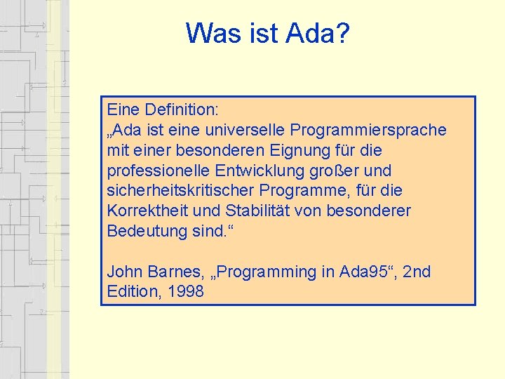 Was ist Ada? Eine Definition: „Ada ist eine universelle Programmiersprache mit einer besonderen Eignung