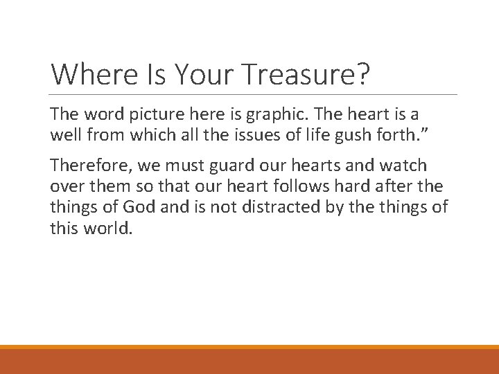 Where Is Your Treasure? The word picture here is graphic. The heart is a