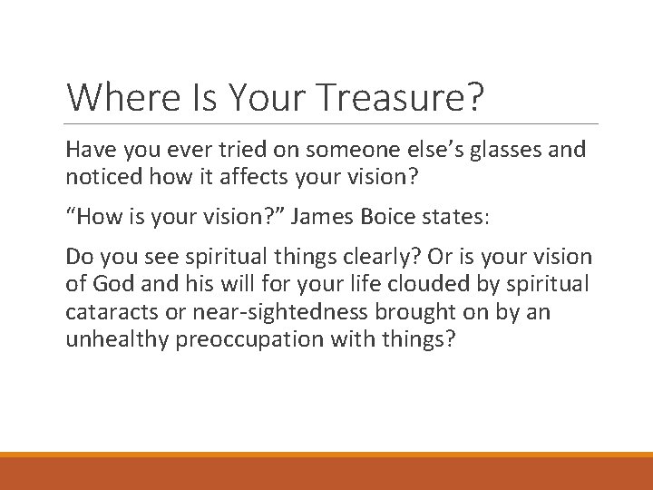 Where Is Your Treasure? Have you ever tried on someone else’s glasses and noticed