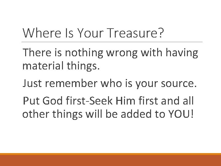 Where Is Your Treasure? There is nothing wrong with having material things. Just remember