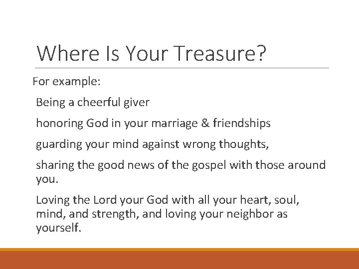 Where Is Your Treasure? For example: Being a cheerful giver honoring God in your