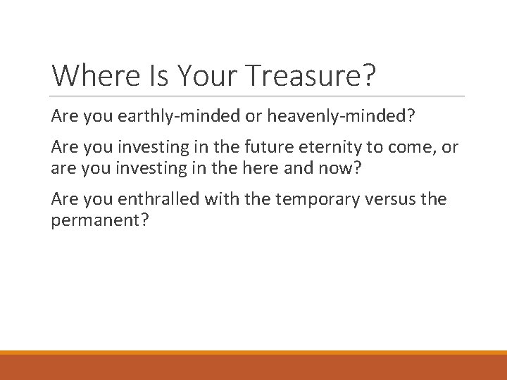Where Is Your Treasure? Are you earthly-minded or heavenly-minded? Are you investing in the