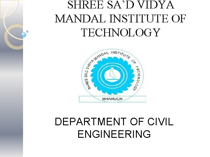 SHREE SA’D VIDYA MANDAL INSTITUTE OF TECHNOLOGY DEPARTMENT OF CIVIL ENGINEERING 
