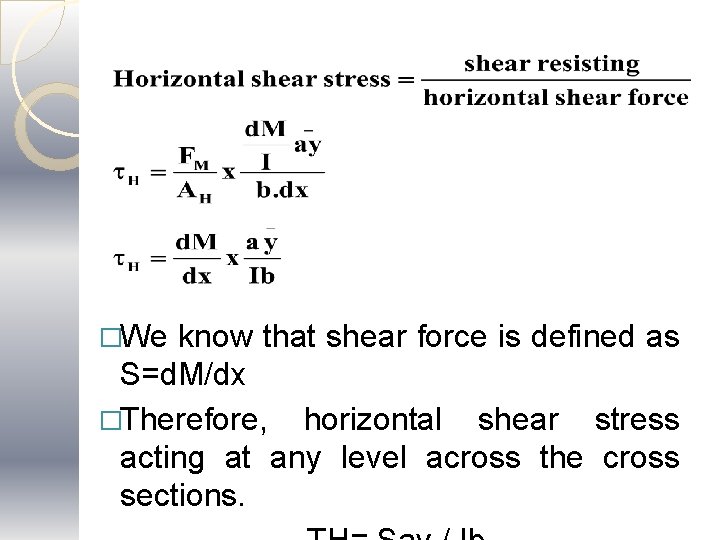 �We know that shear force is defined as S=d. M/dx �Therefore, horizontal shear stress