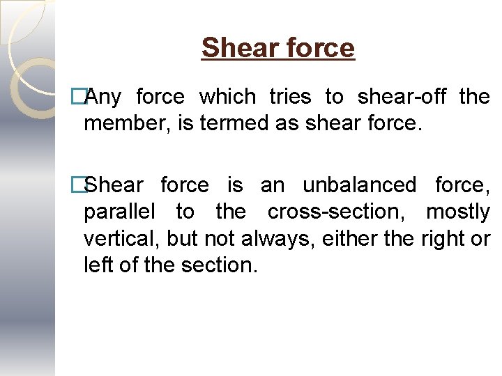 Shear force �Any force which tries to shear-off the member, is termed as shear