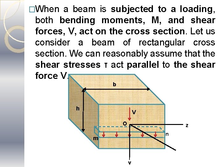 �When a beam is subjected to a loading, both bending moments, M, and shear