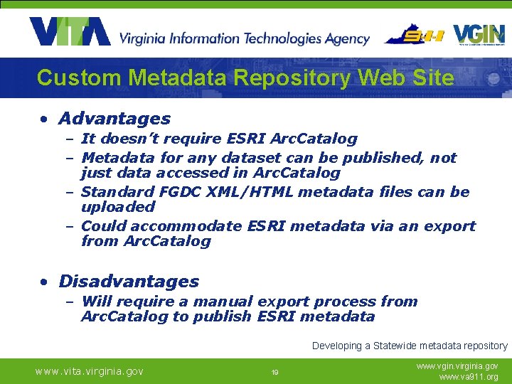 Custom Metadata Repository Web Site • Advantages – It doesn’t require ESRI Arc. Catalog