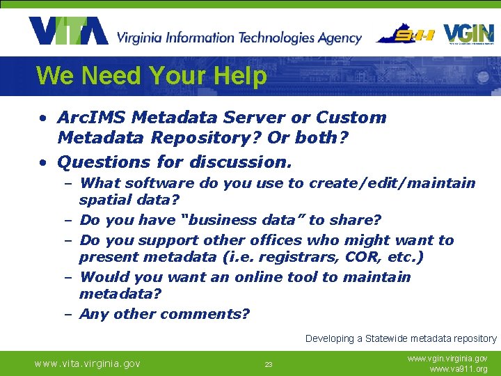 We Need Your Help • Arc. IMS Metadata Server or Custom Metadata Repository? Or