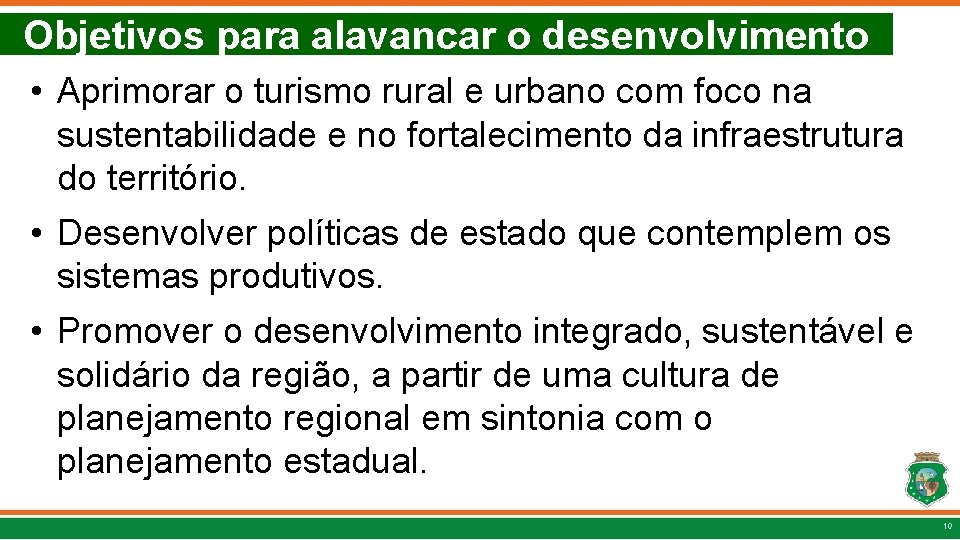 Objetivos para alavancar o desenvolvimento • Aprimorar o turismo rural e urbano com foco