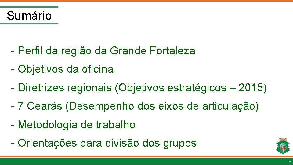 Sumário - Perfil da região da Grande Fortaleza - Objetivos da oficina - Diretrizes