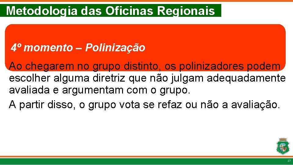 Metodologia das Oficinas Regionais 4º momento – Polinização Ao chegarem no grupo distinto, os