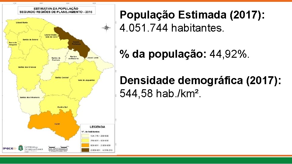 População Estimada (2017): 4. 051. 744 habitantes. % da população: 44, 92%. Densidade demográfica