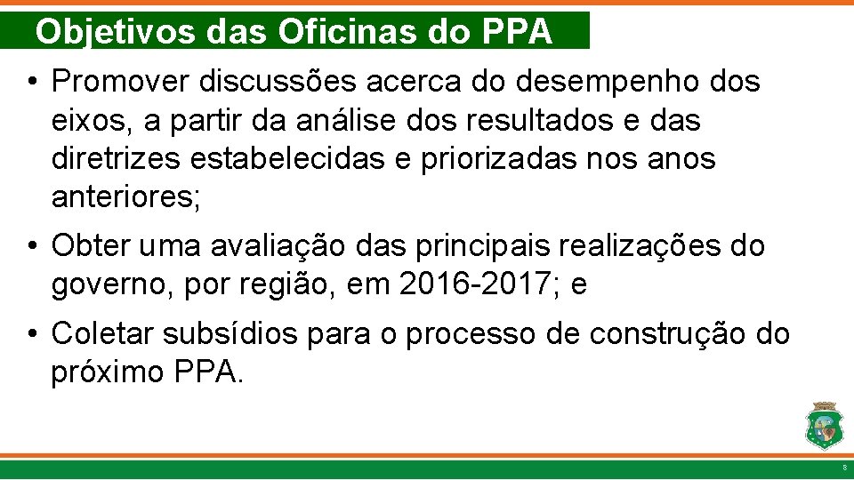 Objetivos das Oficinas do PPA • Promover discussões acerca do desempenho dos eixos, a