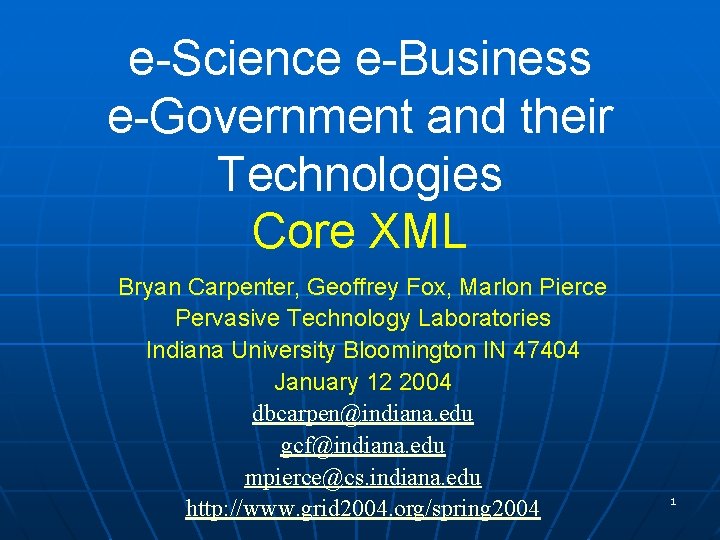 e-Science e-Business e-Government and their Technologies Core XML Bryan Carpenter, Geoffrey Fox, Marlon Pierce