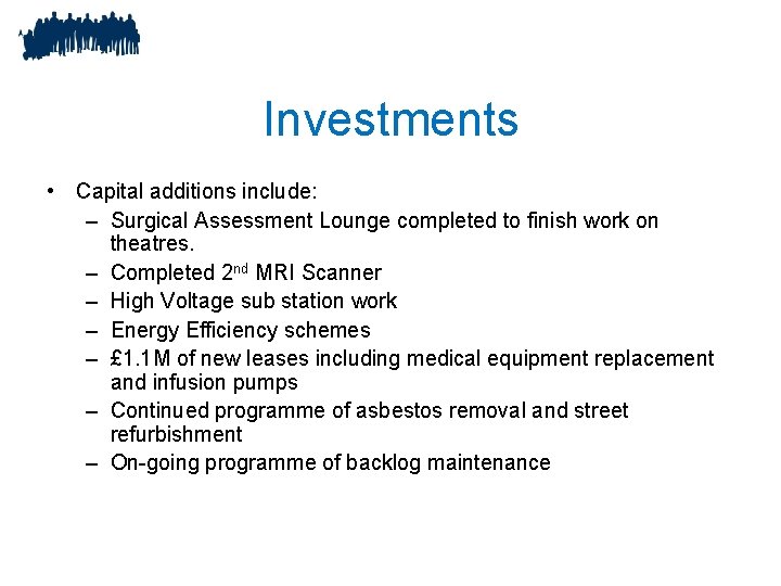 Investments • Capital additions include: – Surgical Assessment Lounge completed to finish work on