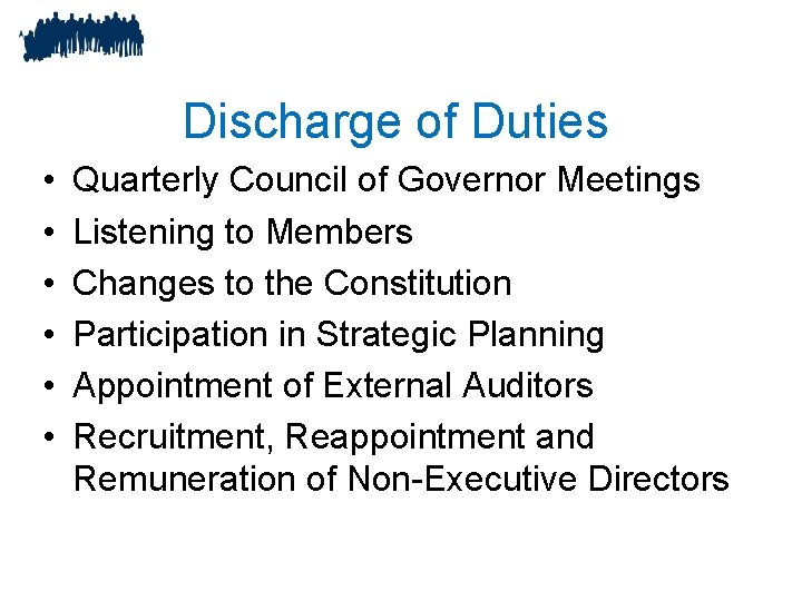 Discharge of Duties • • • Quarterly Council of Governor Meetings Listening to Members