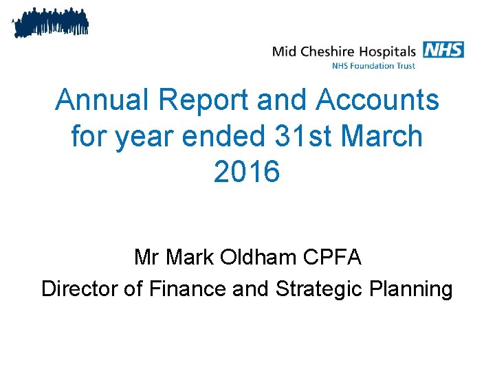 Annual Report and Accounts for year ended 31 st March 2016 Mr Mark Oldham