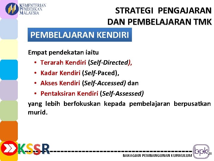 STRATEGI PENGAJARAN DAN PEMBELAJARAN TMK PEMBELAJARAN KENDIRI Empat pendekatan iaitu • Terarah Kendiri (Self-Directed),