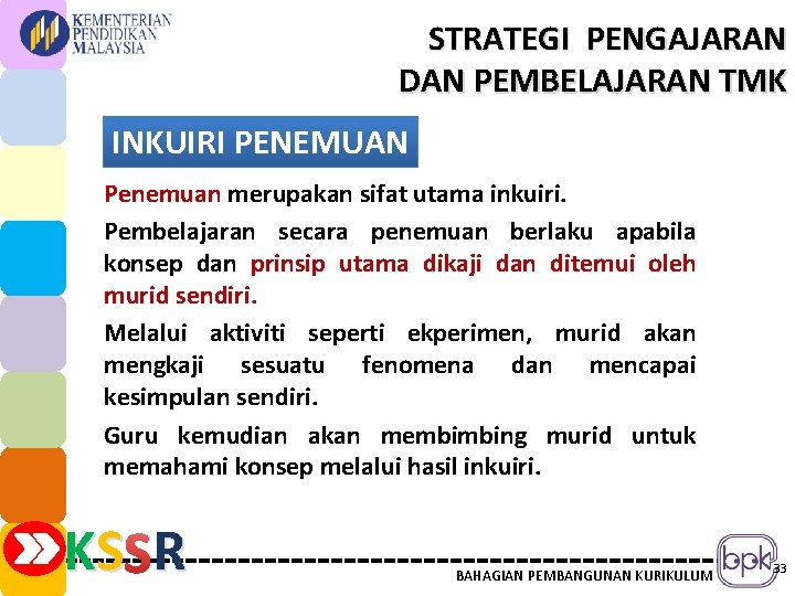 STRATEGI PENGAJARAN DAN PEMBELAJARAN TMK INKUIRI PENEMUAN Penemuan merupakan sifat utama inkuiri. Pembelajaran secara