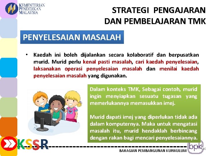 STRATEGI PENGAJARAN DAN PEMBELAJARAN TMK PENYELESAIAN MASALAH • Kaedah ini boleh dijalankan secara kolaboratif