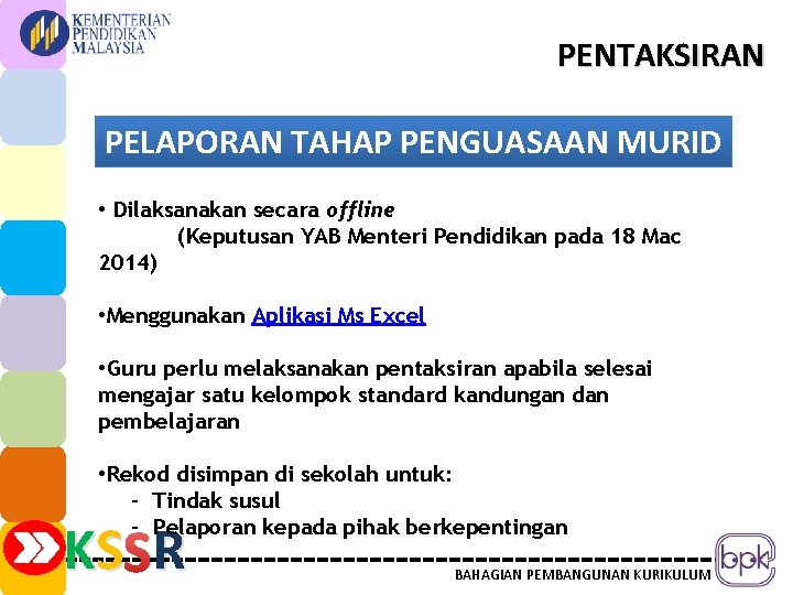 PENTAKSIRAN PELAPORAN TAHAP PENGUASAAN MURID • Dilaksanakan secara offline (Keputusan YAB Menteri Pendidikan pada