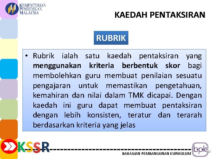 KAEDAH PENTAKSIRAN RUBRIK • Rubrik ialah satu kaedah pentaksiran yang menggunakan kriteria berbentuk skor