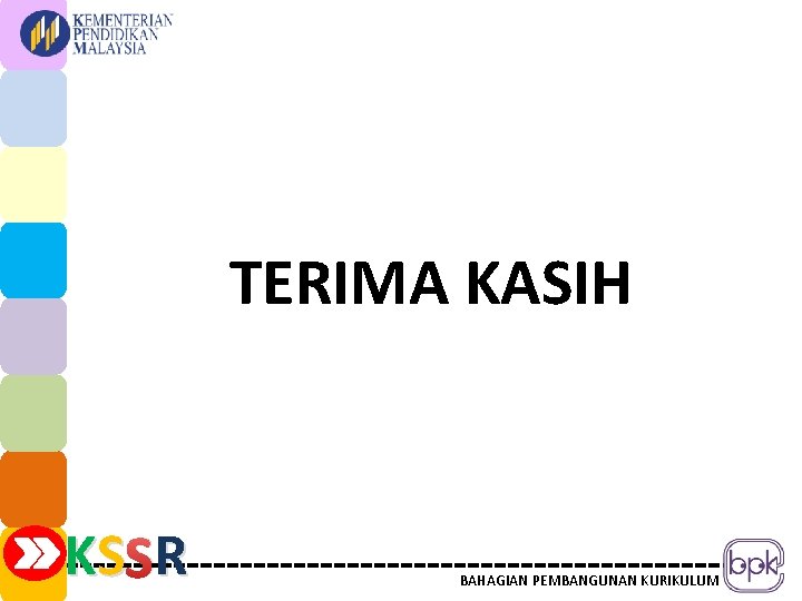 TERIMA KASIH KS SR R BAHAGIAN PEMBANGUNAN KURIKULUM 