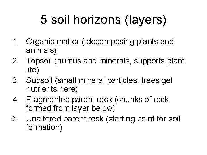 5 soil horizons (layers) 1. Organic matter ( decomposing plants and animals) 2. Topsoil