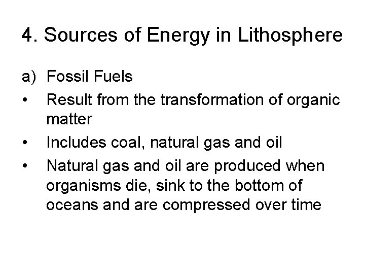 4. Sources of Energy in Lithosphere a) Fossil Fuels • Result from the transformation