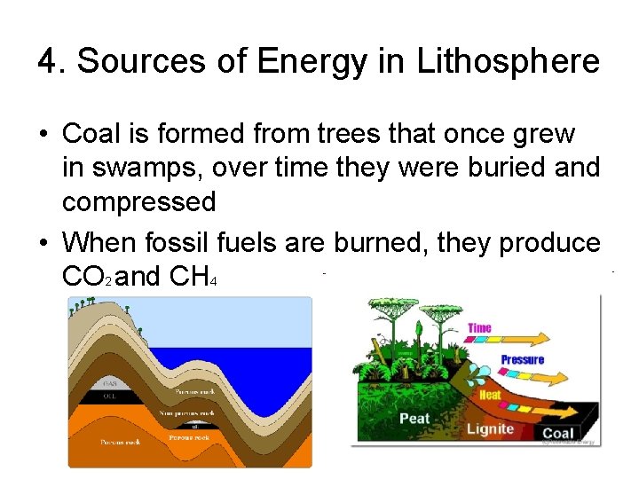 4. Sources of Energy in Lithosphere • Coal is formed from trees that once