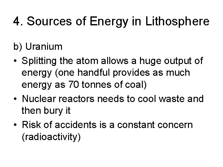 4. Sources of Energy in Lithosphere b) Uranium • Splitting the atom allows a