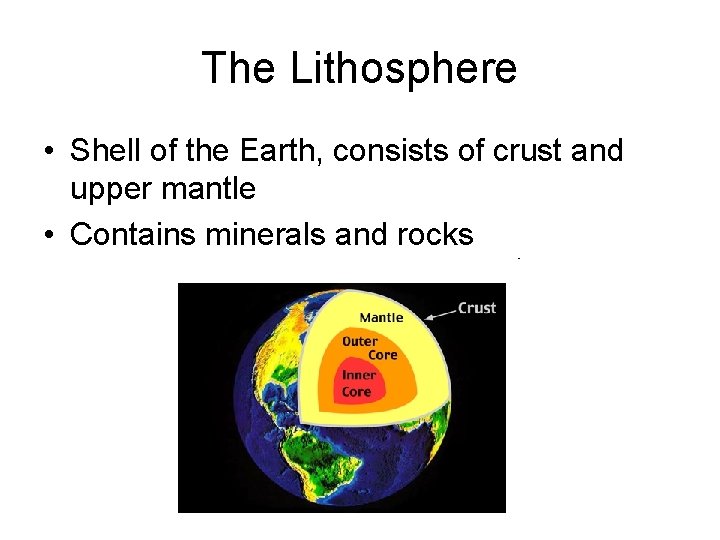 The Lithosphere • Shell of the Earth, consists of crust and upper mantle •