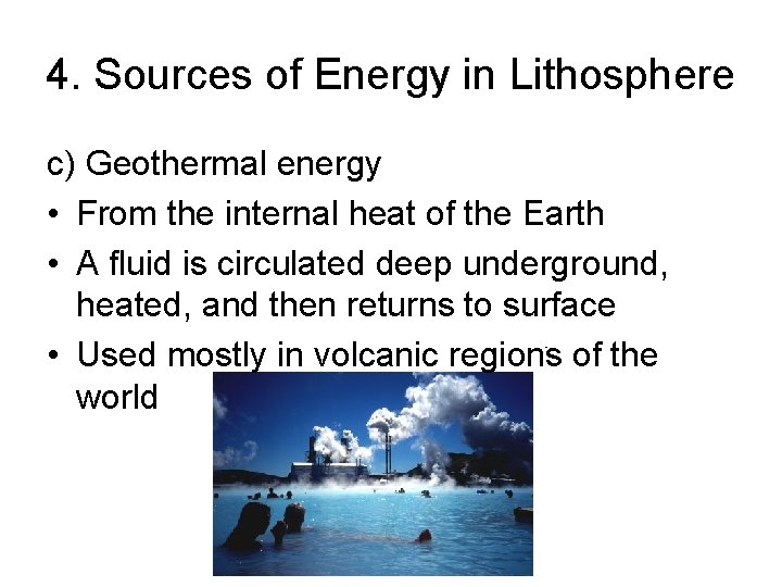 4. Sources of Energy in Lithosphere c) Geothermal energy • From the internal heat
