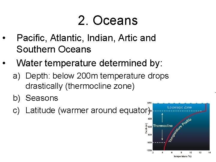 2. Oceans • • Pacific, Atlantic, Indian, Artic and Southern Oceans Water temperature determined