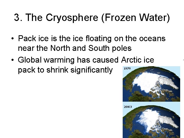 3. The Cryosphere (Frozen Water) • Pack ice is the ice floating on the