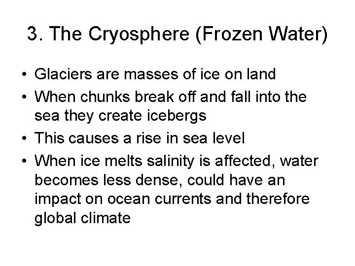 3. The Cryosphere (Frozen Water) • Glaciers are masses of ice on land •