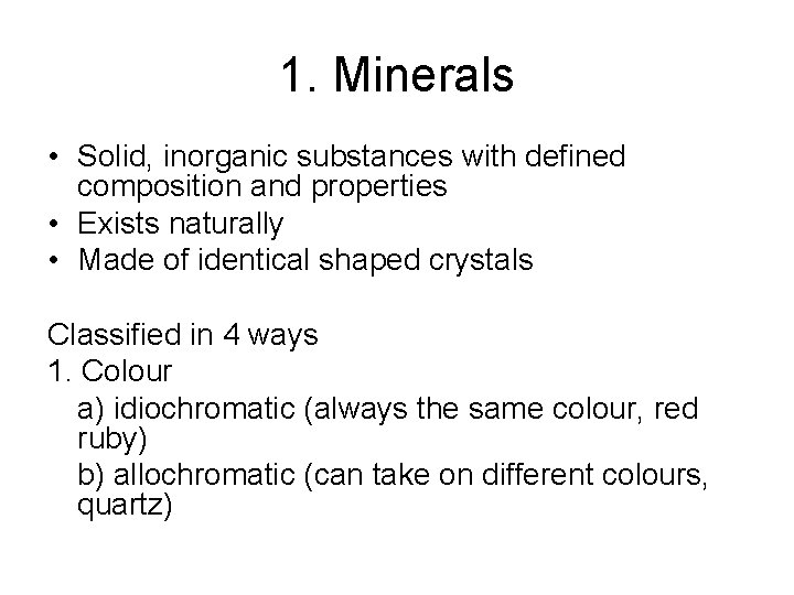 1. Minerals • Solid, inorganic substances with defined composition and properties • Exists naturally