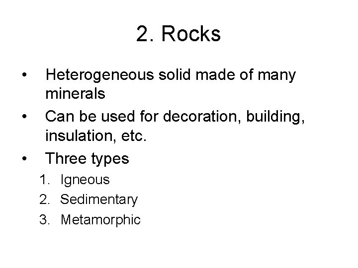 2. Rocks • • • Heterogeneous solid made of many minerals Can be used