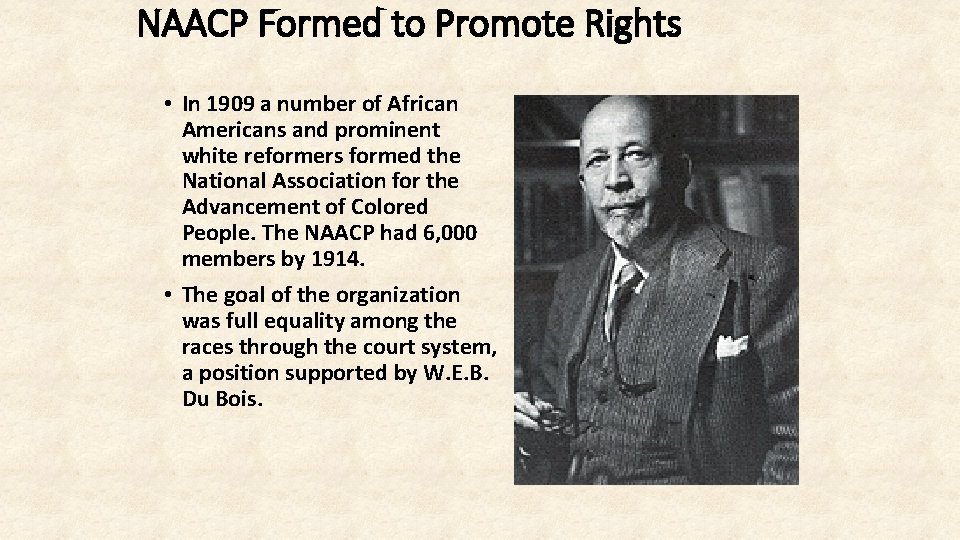 NAACP Formed to Promote Rights • In 1909 a number of African Americans and