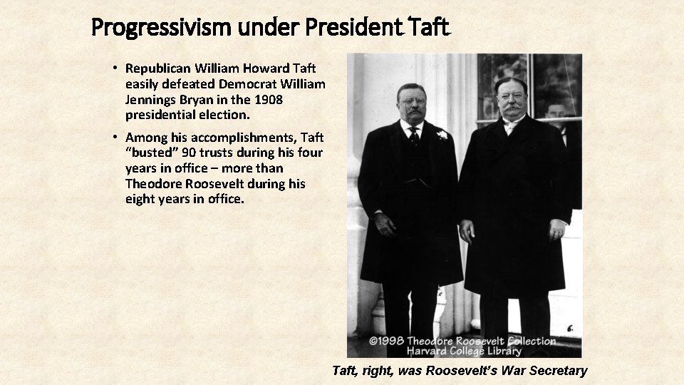 Progressivism under President Taft • Republican William Howard Taft easily defeated Democrat William Jennings