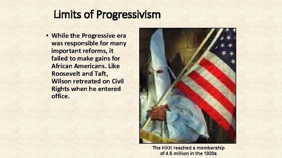 Limits of Progressivism • While the Progressive era was responsible for many important reforms,