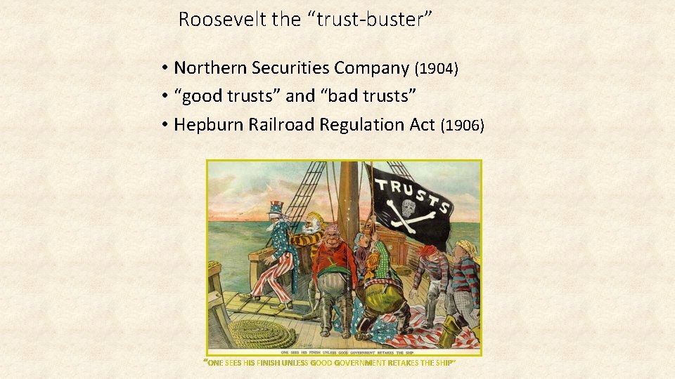 Roosevelt the “trust-buster” • Northern Securities Company (1904) • “good trusts” and “bad trusts”
