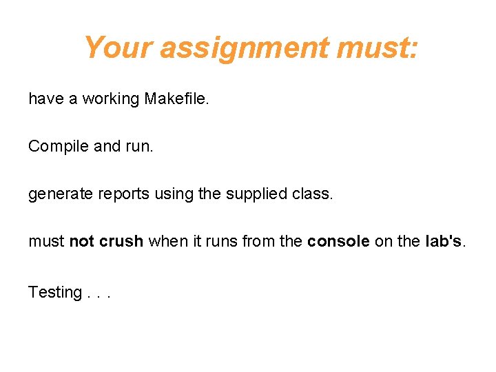 Your assignment must: have a working Makefile. Compile and run. generate reports using the