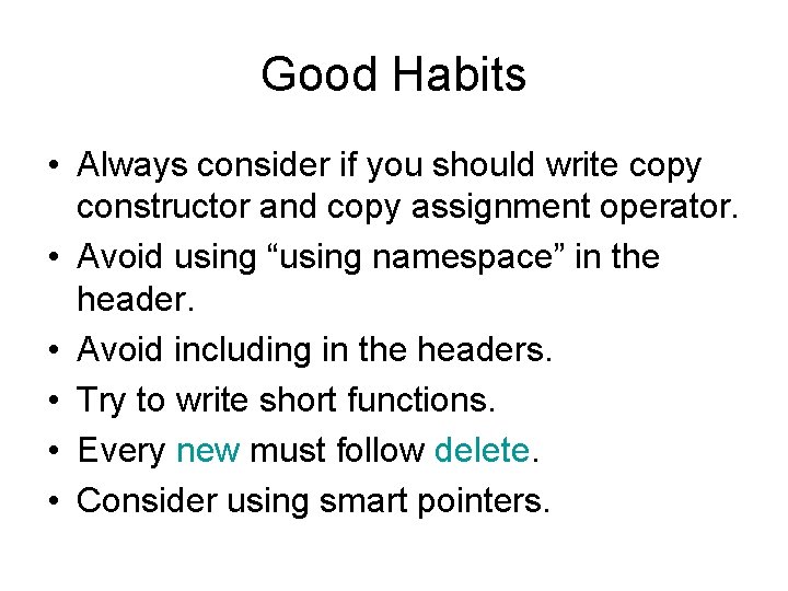 Good Habits • Always consider if you should write copy constructor and copy assignment