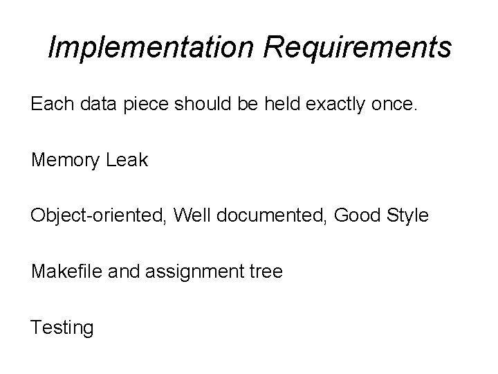 Implementation Requirements Each data piece should be held exactly once. Memory Leak Object-oriented, Well