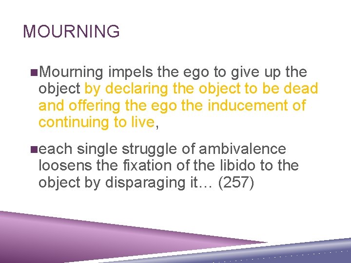 MOURNING n. Mourning impels the ego to give up the object by declaring the