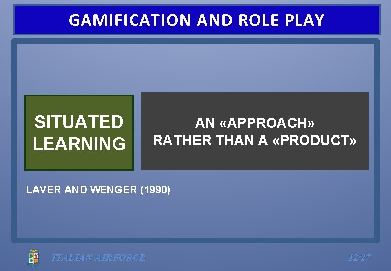 GAMIFICATION AND ROLE PLAY SITUATED LEARNING AN «APPROACH» RATHER THAN A «PRODUCT» LAVER AND