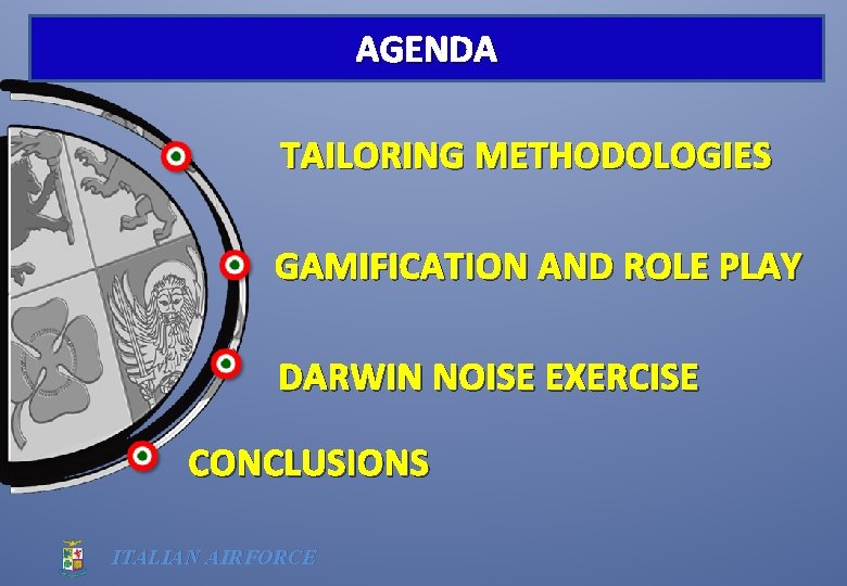 AGENDA TAILORING METHODOLOGIES GAMIFICATION AND ROLE PLAY DARWIN NOISE EXERCISE CONCLUSIONS ITALIAN AIRFORCE 